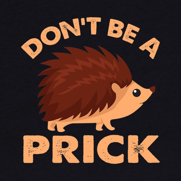 Dont Be A Prick Hedgehog by eldridgejacqueline